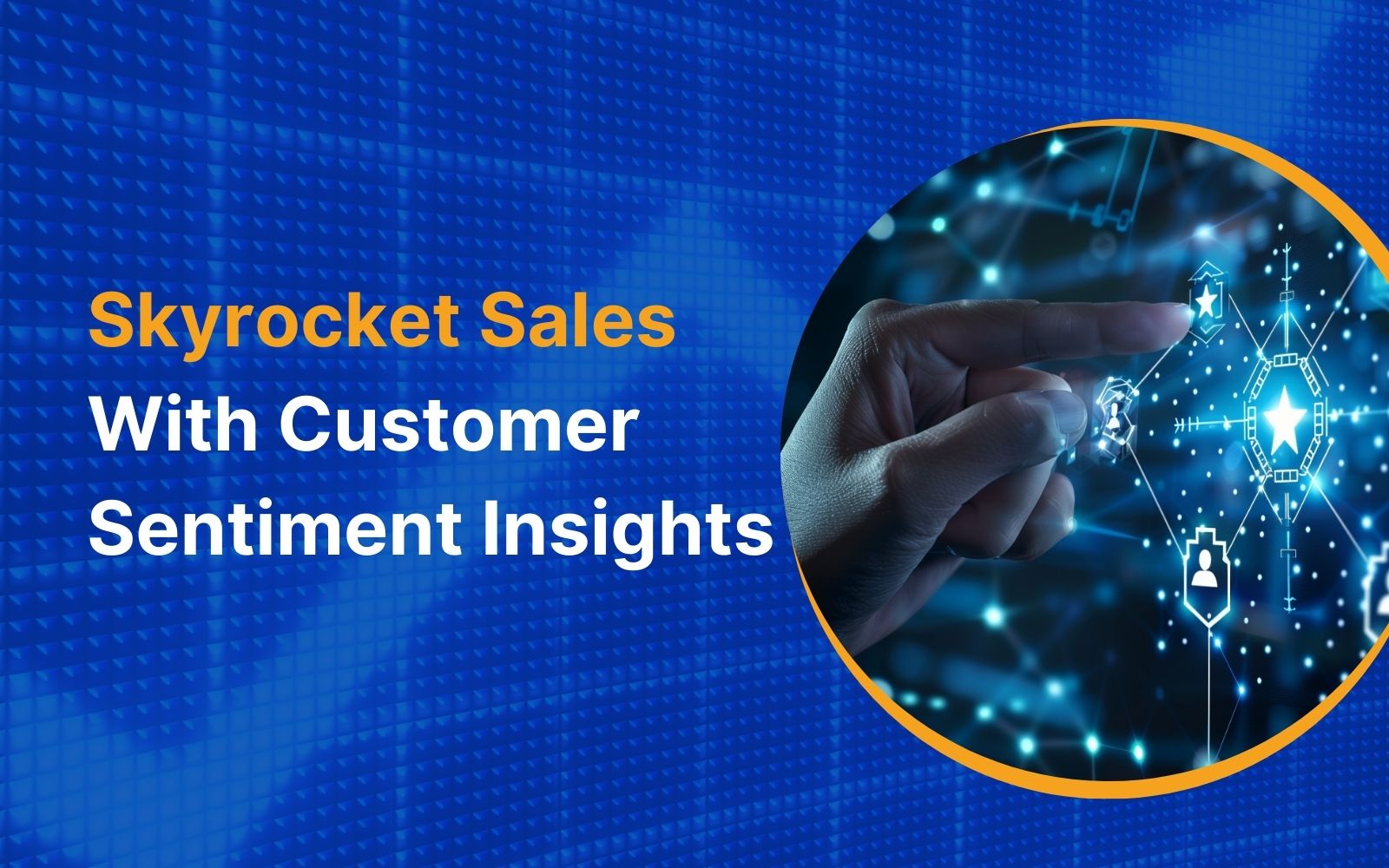 Unlock Customer Sentiment Insights to Skyrocket Your Sales