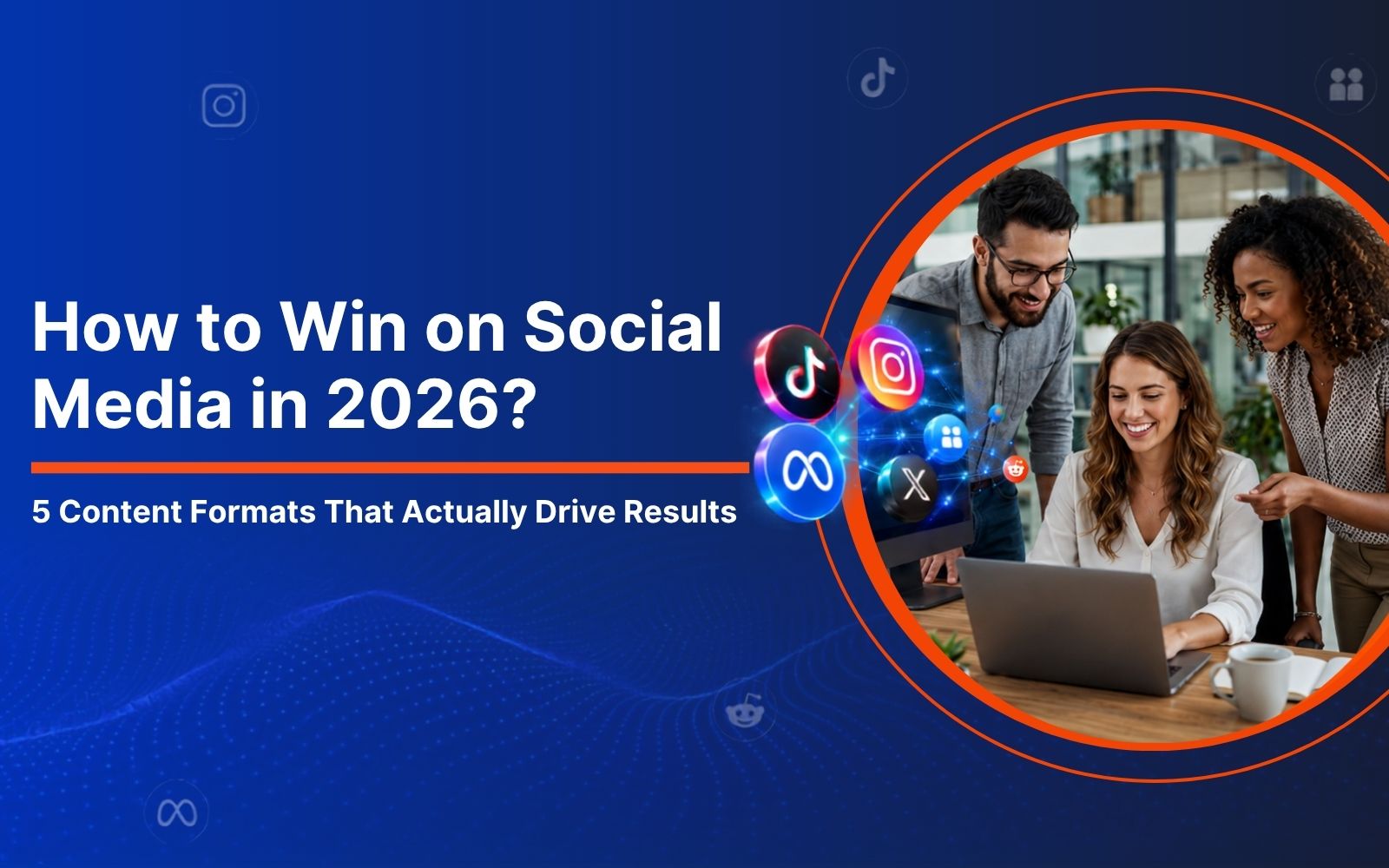 How to Win on Social Media in 2026: 5 Content Formats That Actually Drive Results
